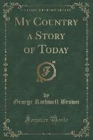 My Country a Story of Today (Classic Reprint)