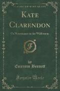 Kate Clarendon: Or Necromancy in the Wilderness (Classic Reprint)