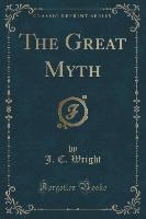 The Great Myth (Classic Reprint)