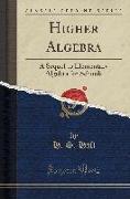 Higher Algebra: A Sequel to Elementary Algebra for Schools (Classic Reprint)