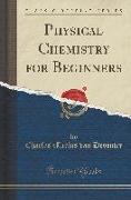 Physical Chemistry for Beginners (Classic Reprint)