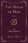 The Mills of Man: A Novel (Classic Reprint)