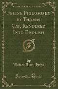 Feline Philosophy by Thomas Cat, Rendered Into English (Classic Reprint)