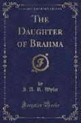 The Daughter of Brahma (Classic Reprint)