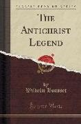 The Antichrist Legend: A Chapter in Christian and Jewish Folklore (Classic Reprint)