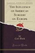The Influence of American Surgery on Europe, Vol. 5 (Classic Reprint)