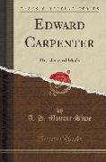 Edward Carpenter: His Ideas and Ideals (Classic Reprint)