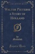 Walter Pieterse a Story of Holland (Classic Reprint)