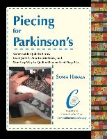 Piecing for Parkinson's: Six Versatile Quilt Patterns, Two Quilt-As-You-Go Methods, and One Easy Way to Quilt with Your Feed Dogs Up