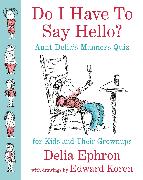 Do I Have to Say Hello? Aunt Delia's Manners Quiz for Kids and Their Grownups