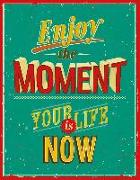 Enjoy the Moment - Your Life is now Blankbook