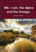 Will - I Am, the Alpha and the Omega. I Am God in Action