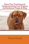 Have Fun Training and Understanding Your Dogues de Bordeaux Puppy & Dog
