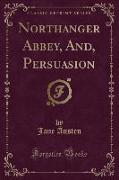 Northanger Abbey, And, Persuasion (Classic Reprint)