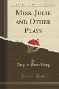 Miss. Julie and Other Plays (Classic Reprint)