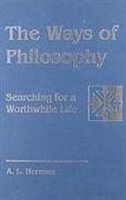 The Ways of Philosophy: Searching for a Worthwhile Life