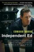 Independent Ed: What I Learned from My Career of Big Dreams, Little Movies, and the Twelve Best Days of My Life