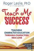 Teach Me Success!: Teaching Character Education Through Characters Kids Love