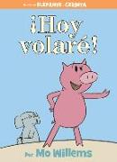 ¡Hoy Volaré!-An Elephant and Piggie Book, Spanish Edition