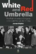 White and Red Umbrella: The Polish American Congress in the Cold War Era 1944-1988