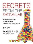 Secrets from the Eating Lab: The Science of Weight Loss, the Myth of Willpower, and Why You Should Never Diet Again