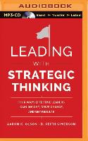 Leading with Strategic Thinking: Four Ways Effective Leaders Gain Insight, Drive Change, and Get Results