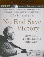 No End Save Victory: How FDR Led the Nation Into War