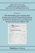 Die Entwicklung der medizinischen Dokumentation im Charité-Krankenhaus zu Berlin am Beispiel der psychiatrischen Krankenakten von 1866 bis 1945