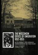 The Wisconsin Office of Emigration 1852-1855 and Its Impact on German Immigration to the State