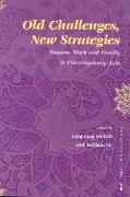 Old Challenges, New Strategies: Women, Work and Family in Contemporary Asia