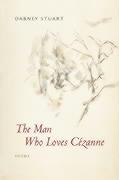 The Man Who Loves Cezanne: Poems