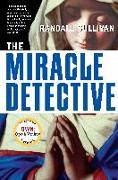 The Miracle Detective: An Investigative Reporter Sets Out to Examine How the Catholic Church Investigates Holy Visions and Discovers His Own