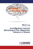 Investigating Internet Marketing in the Hospitality Industry in Ghana