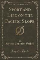 Sport and Life on the Pacific Slope (Classic Reprint)