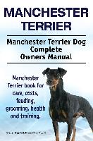 Manchester Terrier. Manchester Terrier Dog Complete Owners Manual. Manchester Terrier book for care, costs, feeding, grooming, health and training