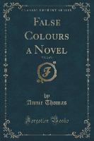 False Colours a Novel, Vol. 2 of 3 (Classic Reprint)