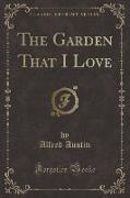 The Garden That I Love (Classic Reprint)