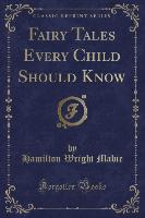 Fairy Tales Every Child Should Know (Classic Reprint)