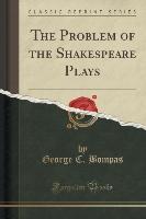 The Problem of the Shakespeare Plays (Classic Reprint)