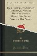 Four Letters, and Certain Sonnets, Especially Touching Robert Greene, and Other Parties by Him Abused (Classic Reprint)