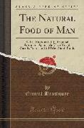 The Natural Food of Man: A Brief Statement of the Principal Arguments Against the Use of Bread, Cereals, Pulses, and All Other Starch Foods (Cl