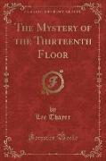 The Mystery of the Thirteenth Floor (Classic Reprint)