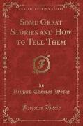 Some Great Stories and How to Tell Them (Classic Reprint)