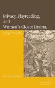 Privacy, Playreading, and Women's Closet Drama, 1550-1700