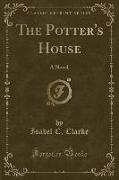 The Potter's House: A Novel (Classic Reprint)