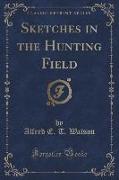 Sketches in the Hunting Field (Classic Reprint)