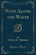 Wind Along the Waste (Classic Reprint)