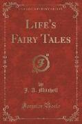Life's Fairy Tales (Classic Reprint)