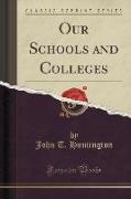 Our Schools and Colleges (Classic Reprint)