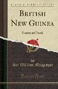 British New Guinea: Country and People (Classic Reprint)